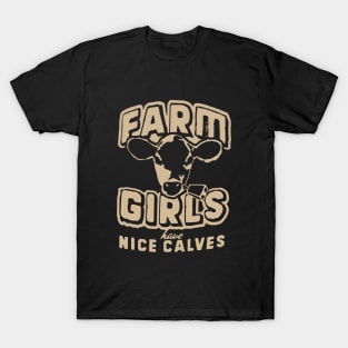 Farm Girls Have Nice Calves T T-Shirt